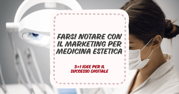 Farsi Notare con il Marketing per Medicina Estetica